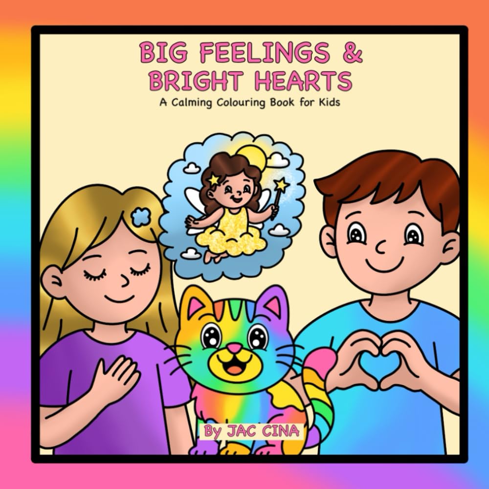 Big Feelings & Bright Hearts: A Calming Colouring Book for Kids